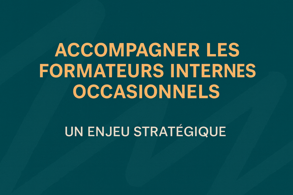 Visuel de titre présentant l’accompagnement des formateurs internes occasionnels comme un enjeu stratégique.